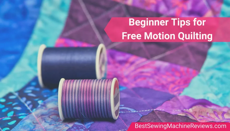 10 Beginner Tips for Successful Free Motion Quilting