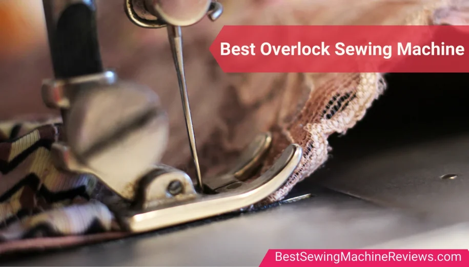 Overlock Machine: 10 Best Options