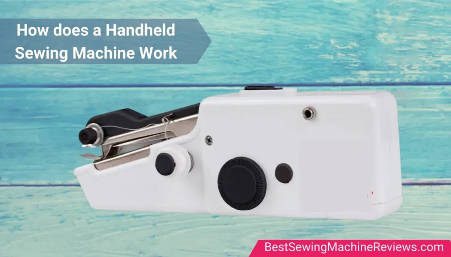 How does a Handheld Sewing Machine Work? A Complete Guide