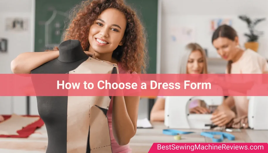 How to Choose the Best Dress Form or a Sewing Mannequin?