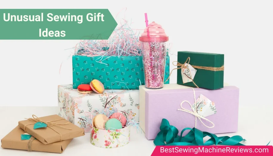 Unusual Sewing Gifts: Gift Ideas for Someone Who Loves to Sew