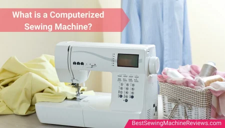 What is a Computerized Sewing Machine?